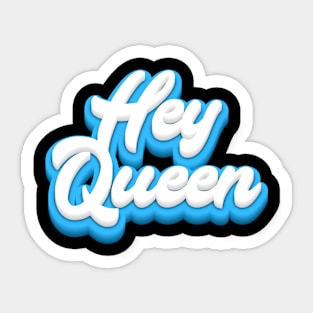 Hey Queen Sticker